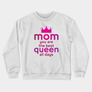 MOM you are the best queen all days - Mother day gift . Crewneck Sweatshirt